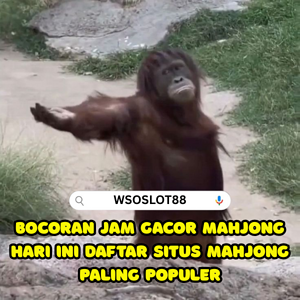Bocoran Jam Gacor Hari ini Main Mahjong Jam 11 Malam ini Paling Gacor No1