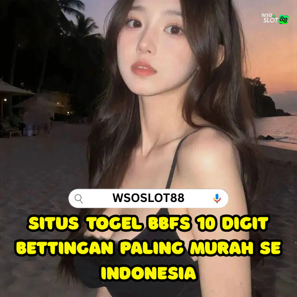 WSOSLOT88 Agen Pasang Togel BBFS 10 Digit 10 Perak Terbaik